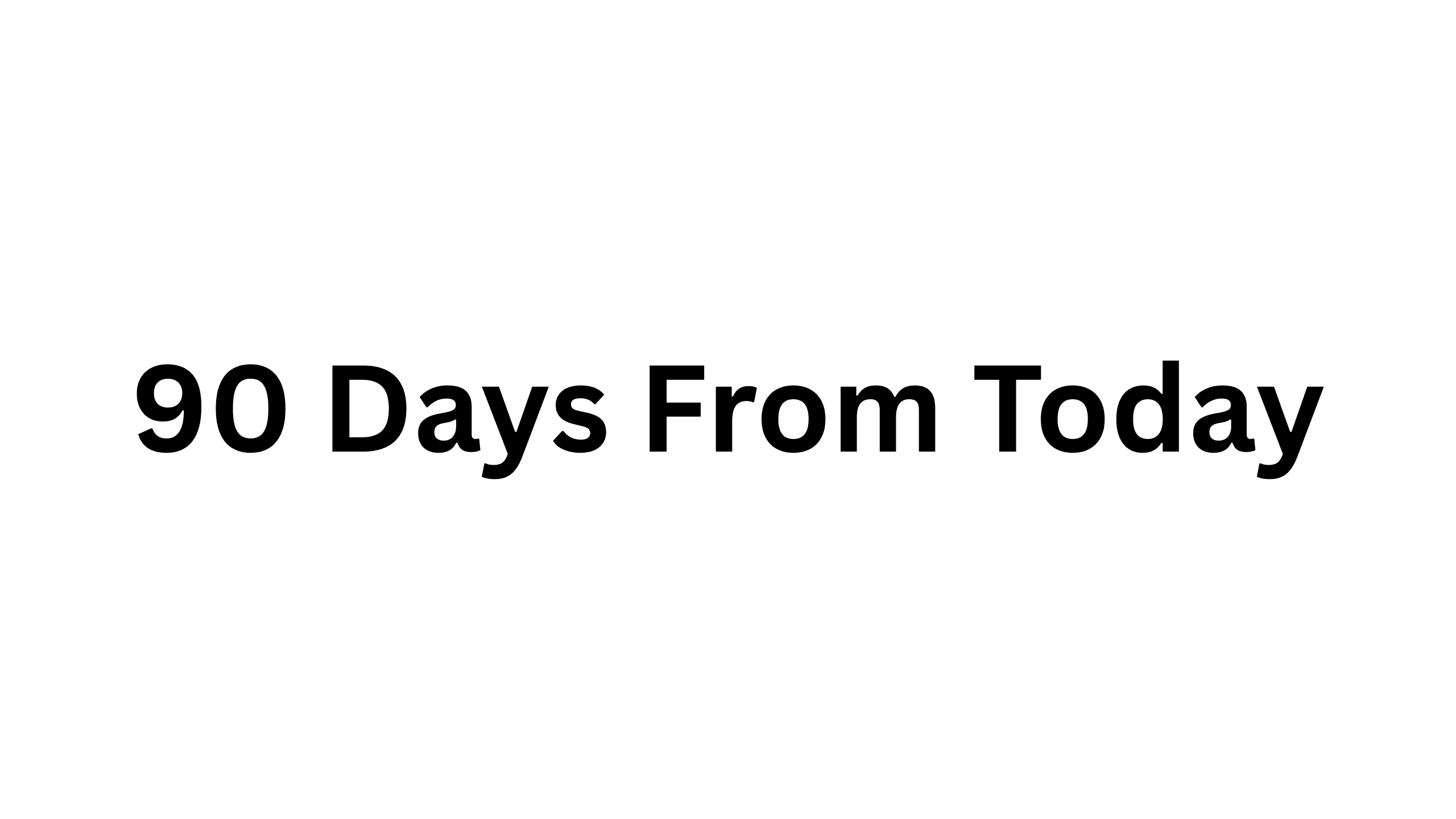 90 Days From Today 90 Days From Today